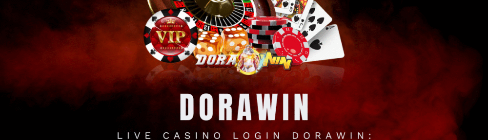 Live Casino Login Dorawin Pengalaman Bermain Kasino Online Terbaik 2025