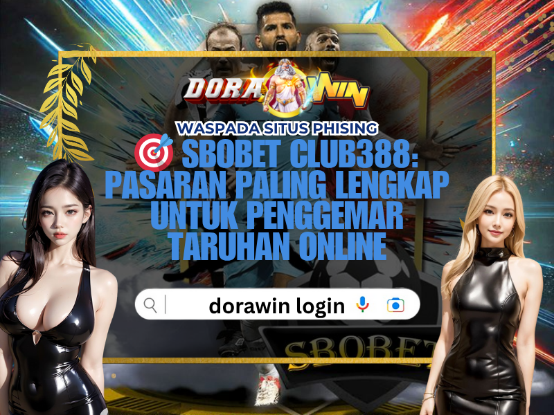 Sbobet Club388 Terbaik Versi Dorawin